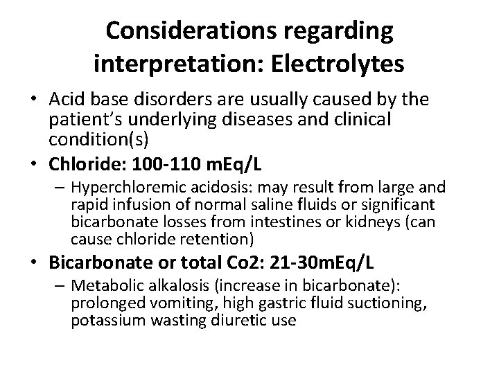 Considerations regarding interpretation: Electrolytes • Acid base disorders are usually caused by the patient’s