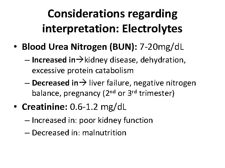 Considerations regarding interpretation: Electrolytes • Blood Urea Nitrogen (BUN): 7 -20 mg/d. L –