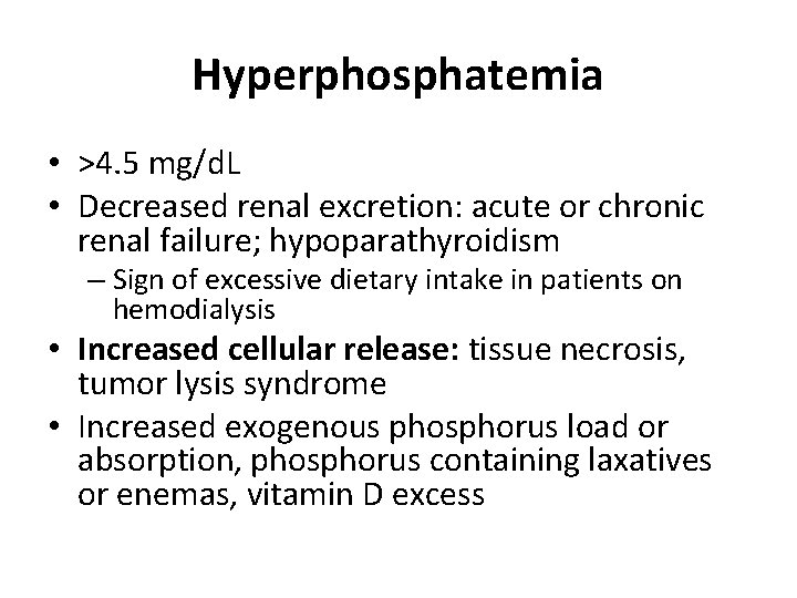 Hyperphosphatemia • >4. 5 mg/d. L • Decreased renal excretion: acute or chronic renal