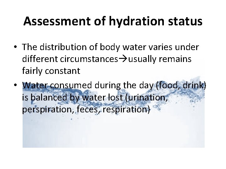 Assessment of hydration status • The distribution of body water varies under different circumstances