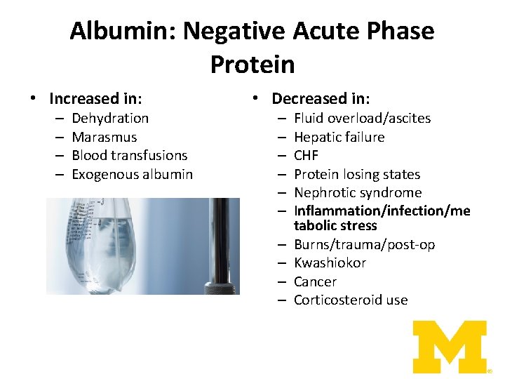 Albumin: Negative Acute Phase Protein • Increased in: – – Dehydration Marasmus Blood transfusions