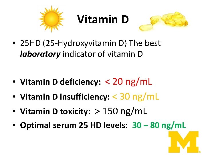 Vitamin D • 25 HD (25 -Hydroxyvitamin D) The best laboratory indicator of vitamin