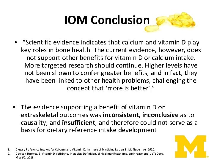 IOM Conclusion • “Scientific evidence indicates that calcium and vitamin D play key roles