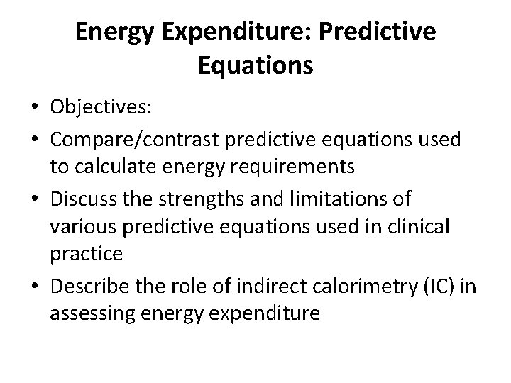 Energy Expenditure: Predictive Equations • Objectives: • Compare/contrast predictive equations used to calculate energy