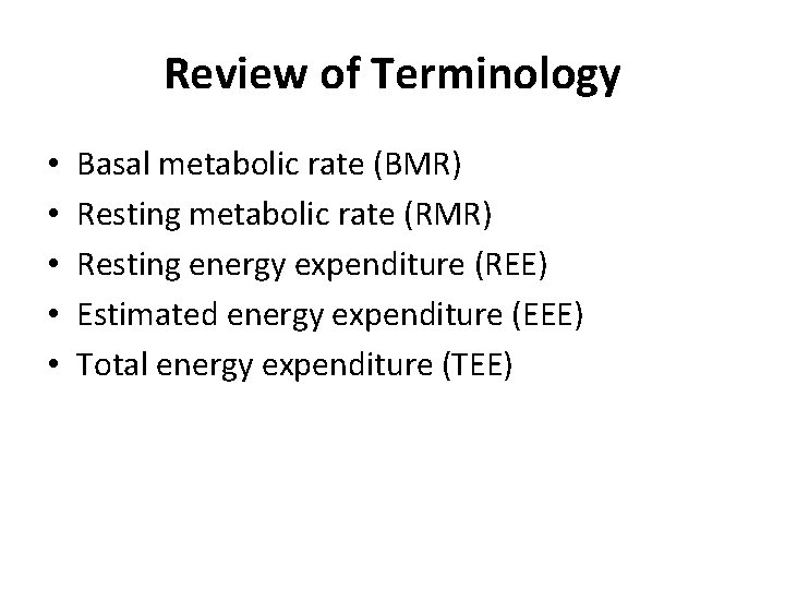 Review of Terminology • • • Basal metabolic rate (BMR) Resting metabolic rate (RMR)