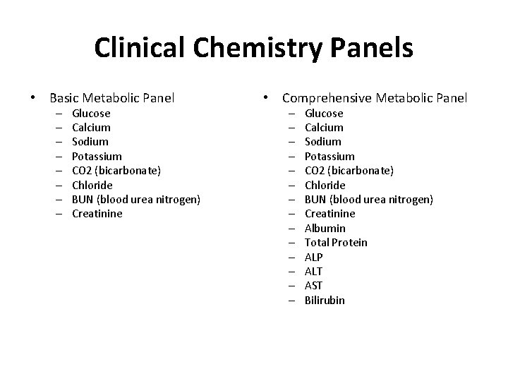 Clinical Chemistry Panels • Basic Metabolic Panel – – – – Glucose Calcium Sodium