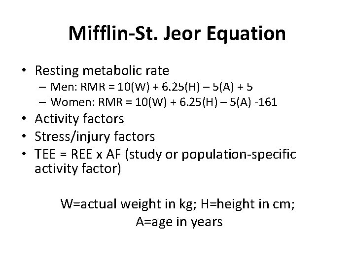 Mifflin-St. Jeor Equation • Resting metabolic rate – Men: RMR = 10(W) + 6.