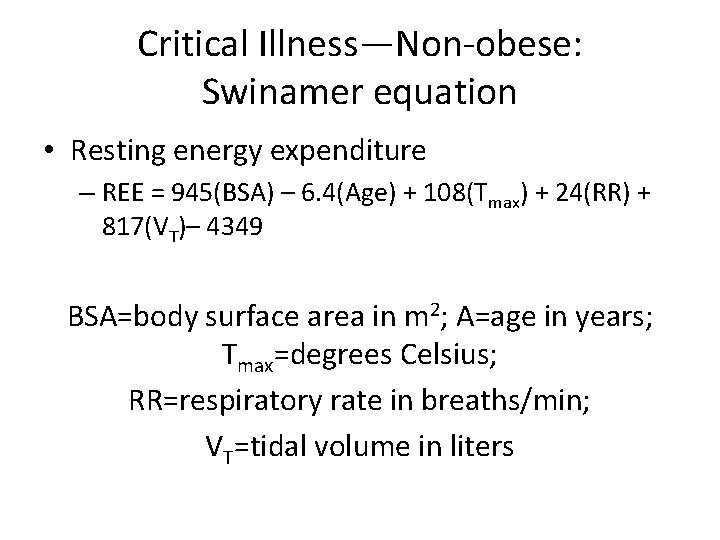 Critical Illness—Non-obese: Swinamer equation • Resting energy expenditure – REE = 945(BSA) – 6.