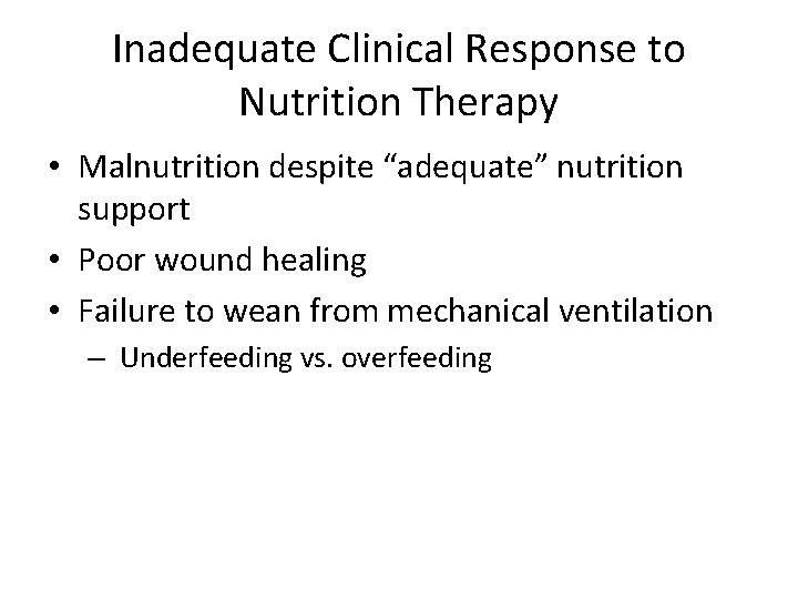 Inadequate Clinical Response to Nutrition Therapy • Malnutrition despite “adequate” nutrition support • Poor