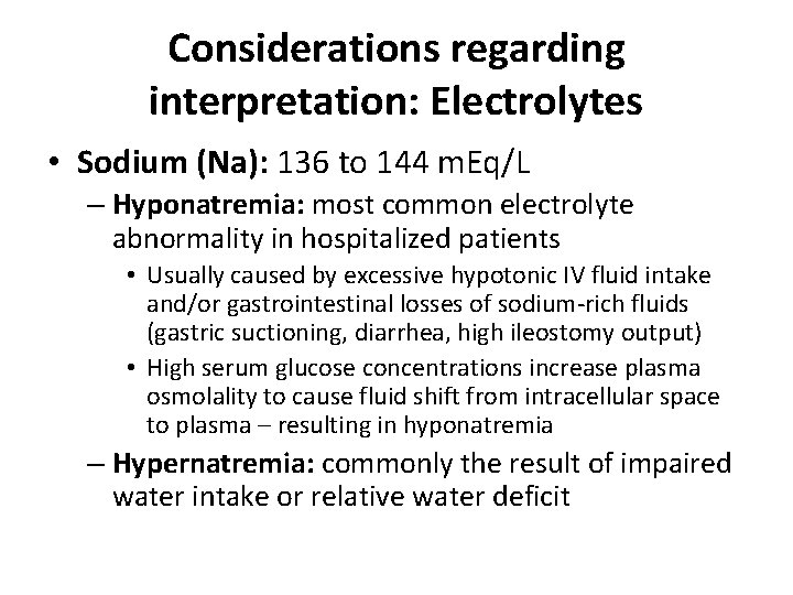 Considerations regarding interpretation: Electrolytes • Sodium (Na): 136 to 144 m. Eq/L – Hyponatremia: