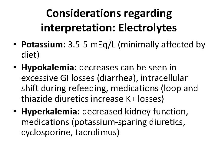 Considerations regarding interpretation: Electrolytes • Potassium: 3. 5 -5 m. Eq/L (minimally affected by
