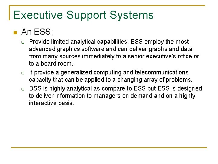 Executive Support Systems n An ESS; q q q Provide limited analytical capabilities, ESS