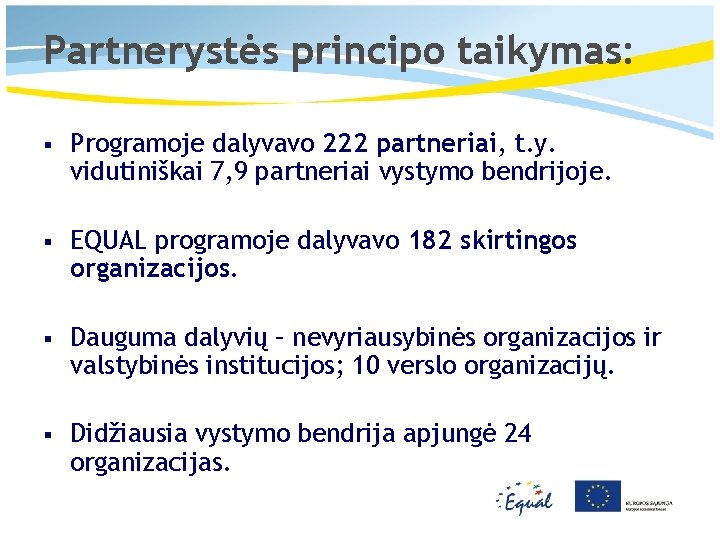 Partnerystės principo taikymas: § Programoje dalyvavo 222 partneriai, t. y. vidutiniškai 7, 9 partneriai