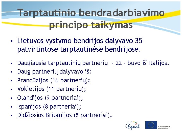 Tarptautinio bendradarbiavimo principo taikymas § Lietuvos vystymo bendrijos dalyvavo 35 patvirtintose tarptautinėse bendrijose. §