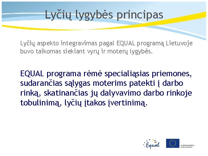 Lyčių lygybės principas Lyčių aspekto integravimas pagal EQUAL programą Lietuvoje buvo taikomas siekiant vyrų