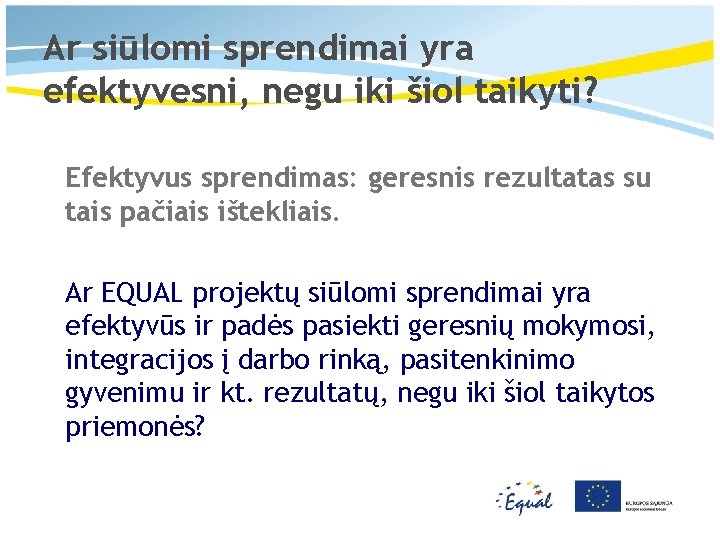 Ar siūlomi sprendimai yra efektyvesni, negu iki šiol taikyti? Efektyvus sprendimas: geresnis rezultatas su