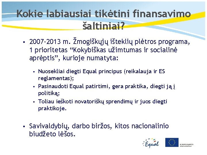 Kokie labiausiai tikėtini finansavimo šaltiniai? § 2007 -2013 m. Žmogiškųjų išteklių plėtros programa, 1