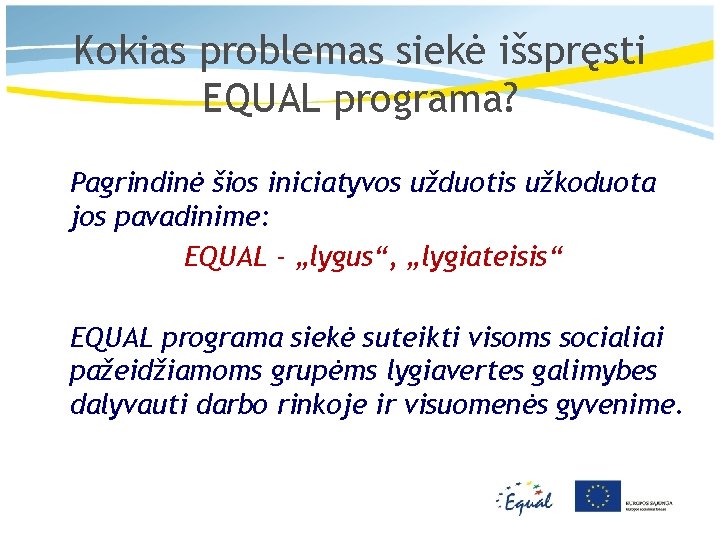 Kokias problemas siekė išspręsti EQUAL programa? Pagrindinė šios iniciatyvos užduotis užkoduota jos pavadinime: EQUAL