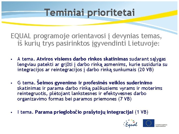 Teminiai prioritetai EQUAL programoje orientavosi į devynias temas, iš kurių trys pasirinktos įgyvendinti Lietuvoje: