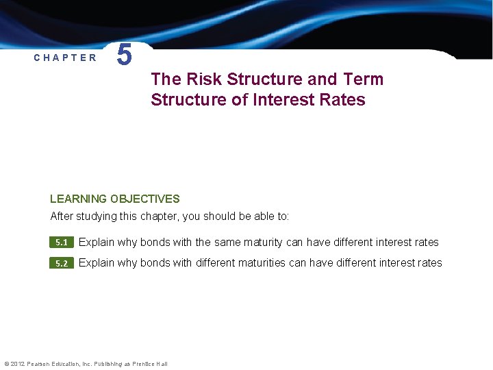 CHAPTER 5 The Risk Structure and Term Structure of Interest Rates LEARNING OBJECTIVES After