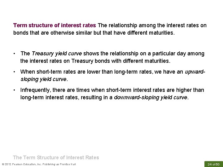 Term structure of interest rates The relationship among the interest rates on bonds that