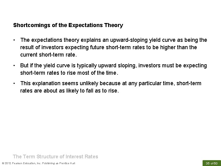 Shortcomings of the Expectations Theory • The expectations theory explains an upward-sloping yield curve