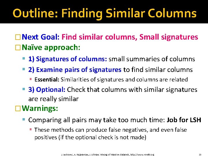 Outline: Finding Similar Columns �Next Goal: Find similar columns, Small signatures �Naïve approach: §