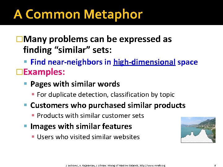 A Common Metaphor �Many problems can be expressed as finding “similar” sets: § Find