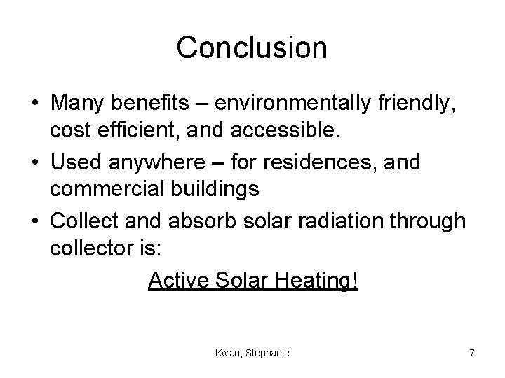 Conclusion • Many benefits – environmentally friendly, cost efficient, and accessible. • Used anywhere