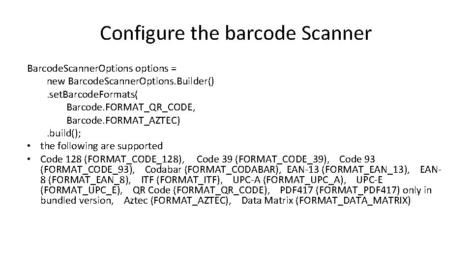 Configure the barcode Scanner Barcode. Scanner. Options options = new Barcode. Scanner. Options. Builder().