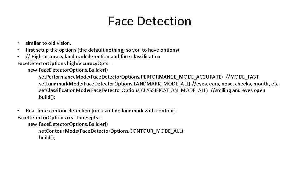 Face Detection • similar to old vision. • first setup the options (the default
