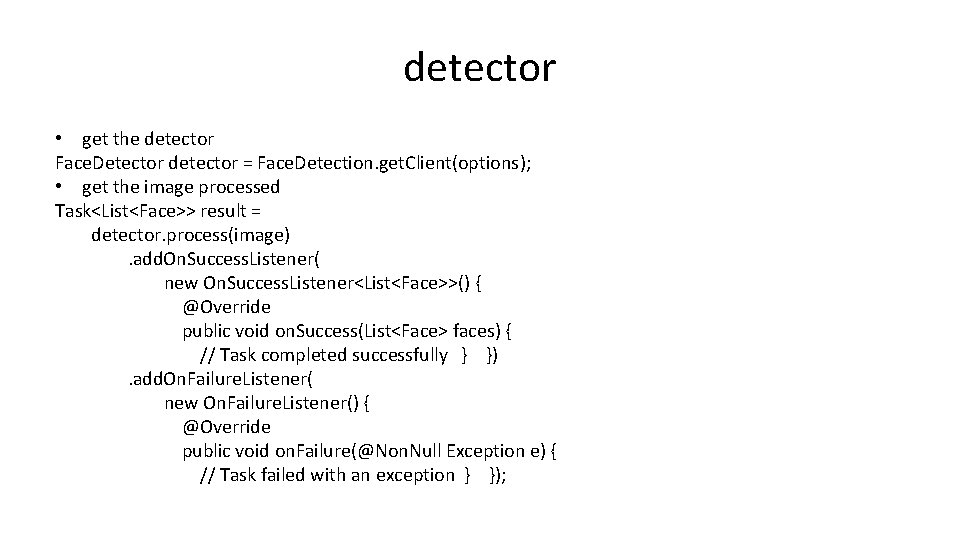 detector • get the detector Face. Detector detector = Face. Detection. get. Client(options); •