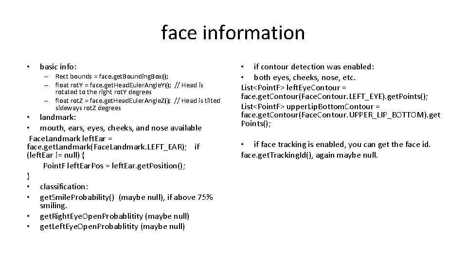 face information • basic info: – Rect bounds = face. get. Bounding. Box(); –