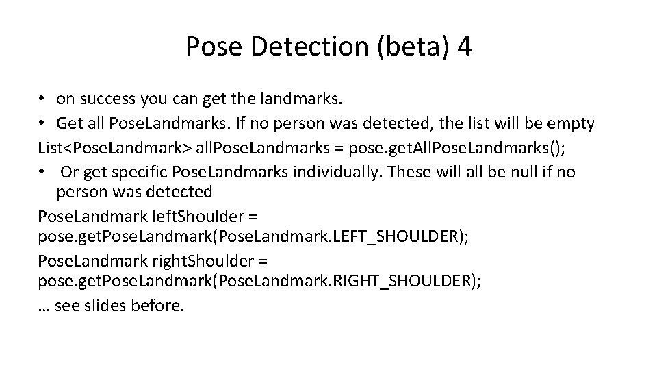 Pose Detection (beta) 4 • on success you can get the landmarks. • Get