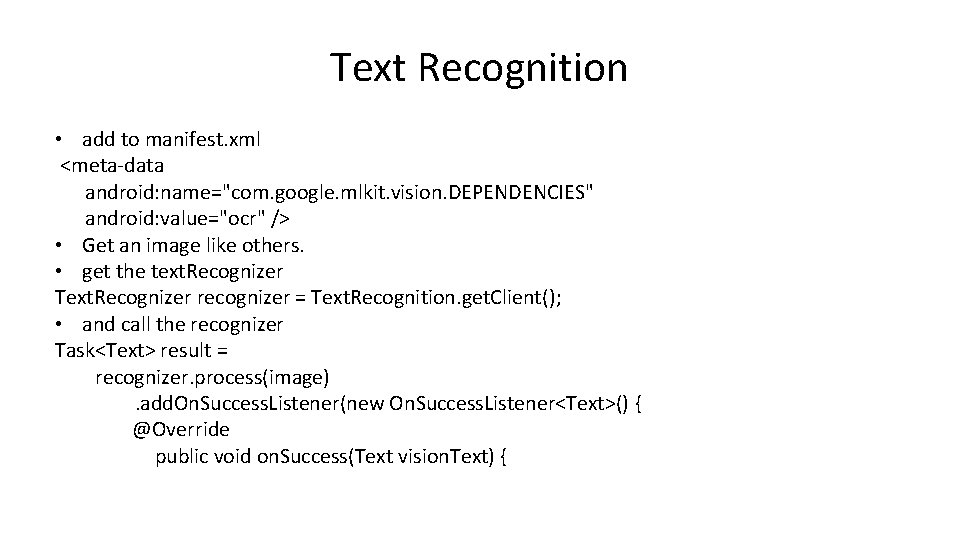 Text Recognition • add to manifest. xml <meta-data android: name="com. google. mlkit. vision. DEPENDENCIES"