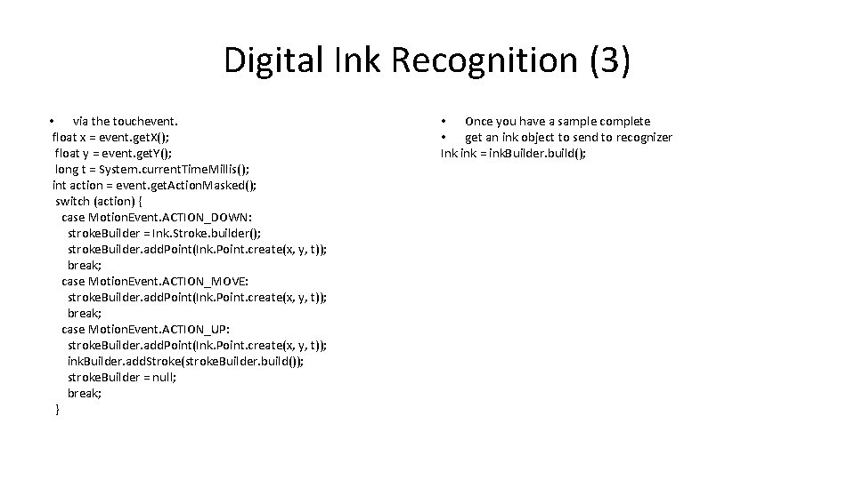 Digital Ink Recognition (3) • via the touchevent. float x = event. get. X();
