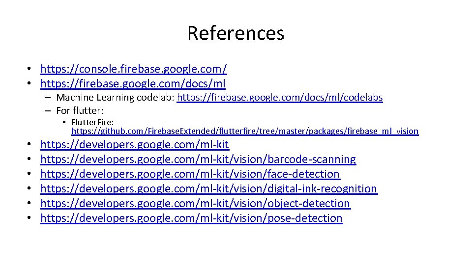 References • https: //console. firebase. google. com/ • https: //firebase. google. com/docs/ml – Machine
