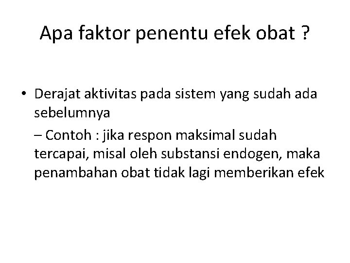 Apa faktor penentu efek obat ? • Derajat aktivitas pada sistem yang sudah ada