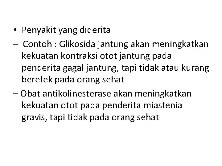  • Penyakit yang diderita – Contoh : Glikosida jantung akan meningkatkan kekuatan kontraksi