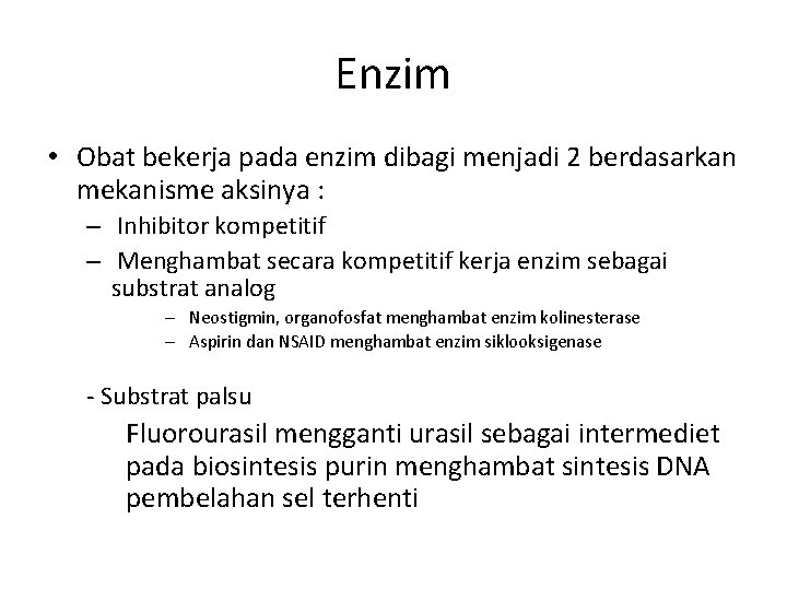 Enzim • Obat bekerja pada enzim dibagi menjadi 2 berdasarkan mekanisme aksinya : –