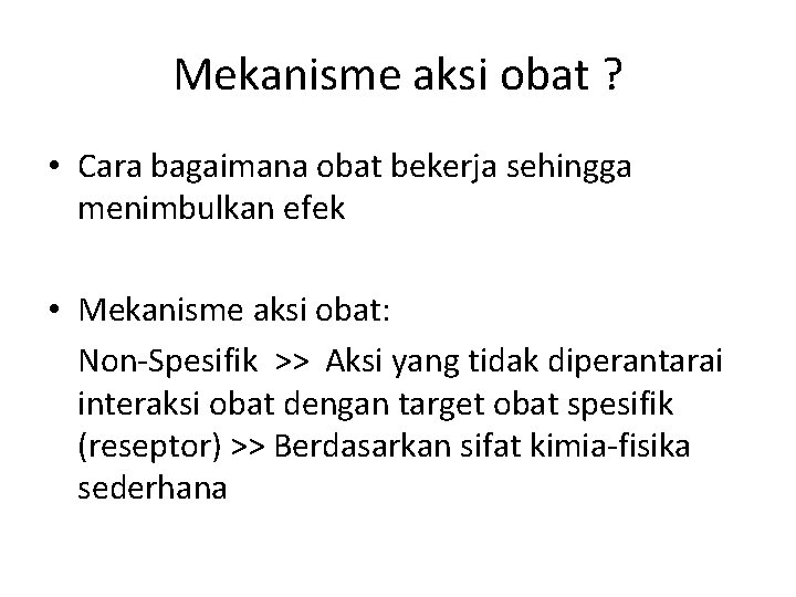 Mekanisme aksi obat ? • Cara bagaimana obat bekerja sehingga menimbulkan efek • Mekanisme