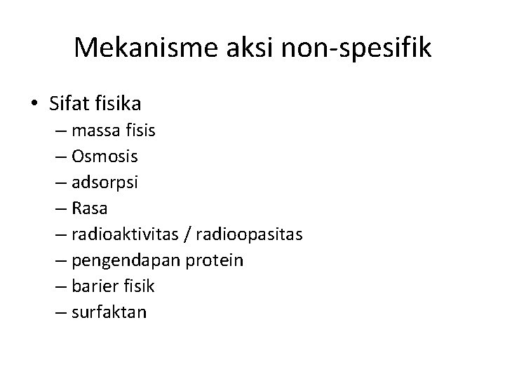 Mekanisme aksi non-spesifik • Sifat fisika – massa fisis – Osmosis – adsorpsi –