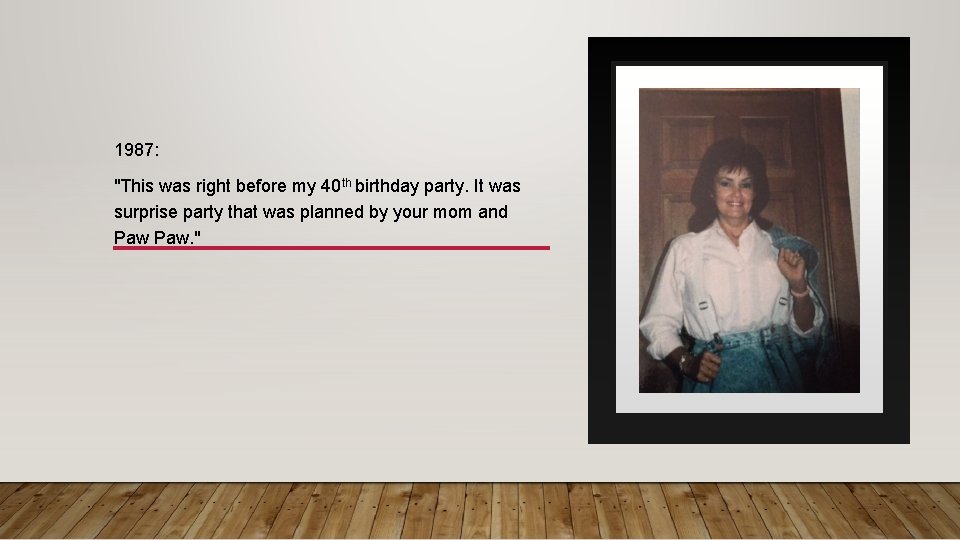 1987: "This was right before my 40 th birthday party. It was surprise party