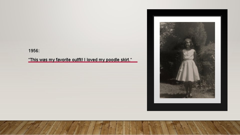 1956: “This was my favorite outfit! I loved my poodle skirt. “ 