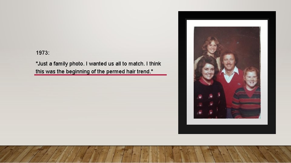 1973: "Just a family photo. I wanted us all to match. I think this