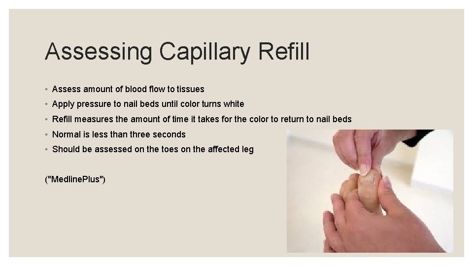 Assessing Capillary Refill ◦ Assess amount of blood flow to tissues ◦ Apply pressure