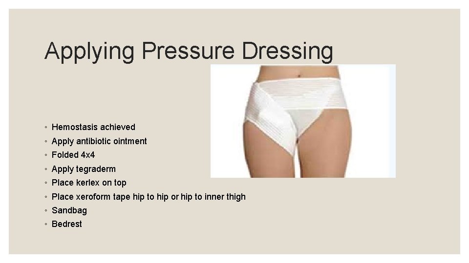 Applying Pressure Dressing ◦ Hemostasis achieved ◦ Apply antibiotic ointment ◦ Folded 4 x