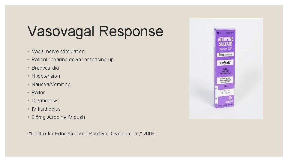 Vasovagal Response ◦ Vagal nerve stimulation ◦ Patient “bearing down” or tensing up ◦