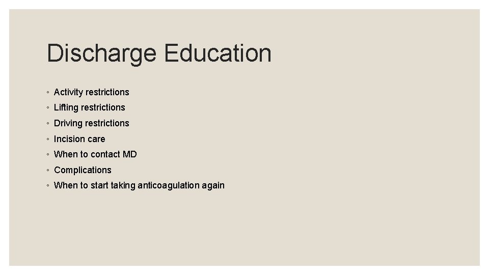 Discharge Education ◦ Activity restrictions ◦ Lifting restrictions ◦ Driving restrictions ◦ Incision care