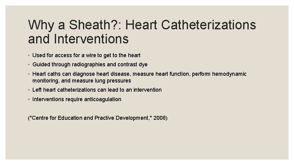 Why a Sheath? : Heart Catheterizations and Interventions ◦ Used for access for a